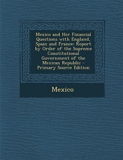 Front cover_Mexico and Her Financial Questions with England, Spain and France