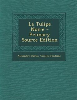 La Tulipe Noire - Primary Source Edition