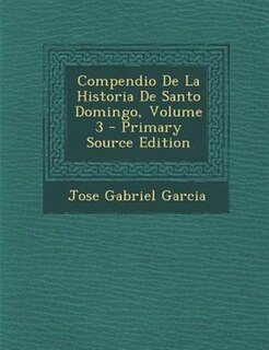 Couverture_Compendio De La Historia De Santo Domingo, Volume 3 - Primary Source Edition