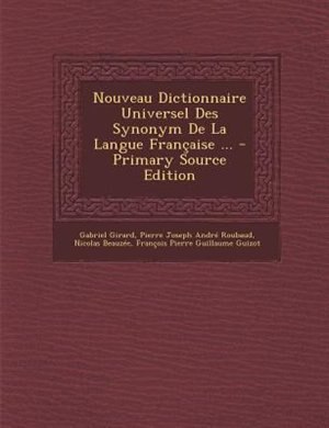Couverture_Nouveau Dictionnaire Universel Des Synonym De La Langue Frantaise ... - Primary Source Edition