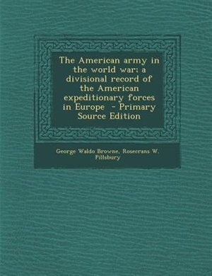 The American army in the world war; a divisional record of the American expeditionary forces in Europe  - Primary Source Edition