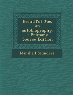 Beautiful Joe, an autobiography;  - Primary Source Edition