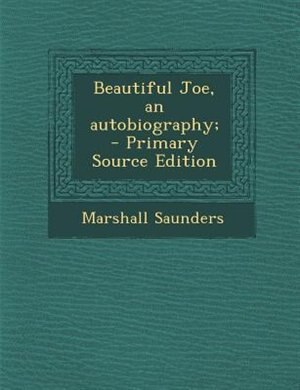 Beautiful Joe, an autobiography;  - Primary Source Edition
