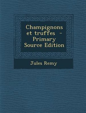 Couverture_Champignons et truffes  - Primary Source Edition