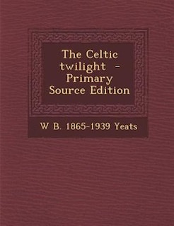 Couverture_The Celtic twilight  - Primary Source Edition