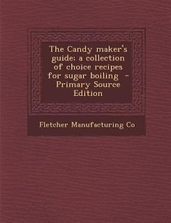 Front cover_The Candy maker's guide; a collection of choice recipes for sugar boiling  - Primary Source Edition