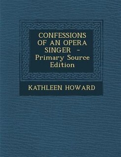 Couverture_CONFESSIONS OF AN OPERA SINGER  - Primary Source Edition