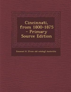 Couverture_Cincinnati, from 1800-1875  - Primary Source Edition