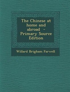The Chinese at home and abroad  - Primary Source Edition