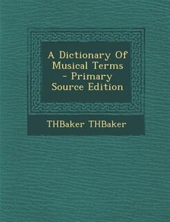 Couverture_A Dictionary Of Musical Terms  - Primary Source Edition