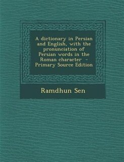 Front cover_A dictionary in Persian and English, with the pronunciation of Persian words in the Roman character  - Primary Source Edition