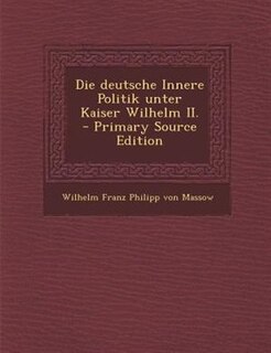 Front cover_Die deutsche Innere Politik unter Kaiser Wilhelm II.  - Primary Source Edition