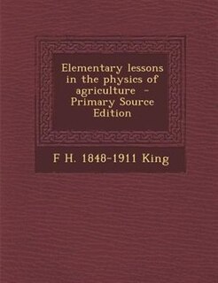 Front cover_Elementary lessons in the physics of agriculture  - Primary Source Edition