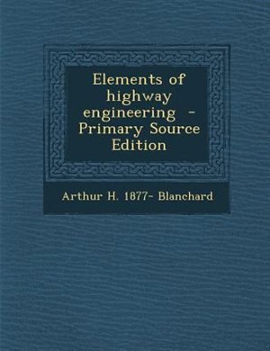 Front cover_Elements of highway engineering  - Primary Source Edition