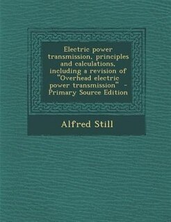 Couverture_Electric power transmission, principles and calculations, including a revision of Overhead electric power transmission