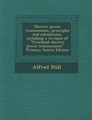 Couverture_Electric power transmission, principles and calculations, including a revision of Overhead electric power transmission