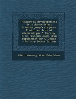 Front cover_Histoire du dTveloppement de la chimie depuis Lavoisier jusqu'a nos jours. Traduit sur la 4e ed. allemande par A. Corvisy. 2. ed. frantaise augm. d'un supplTment par A. Colson  - Primary Source Edition