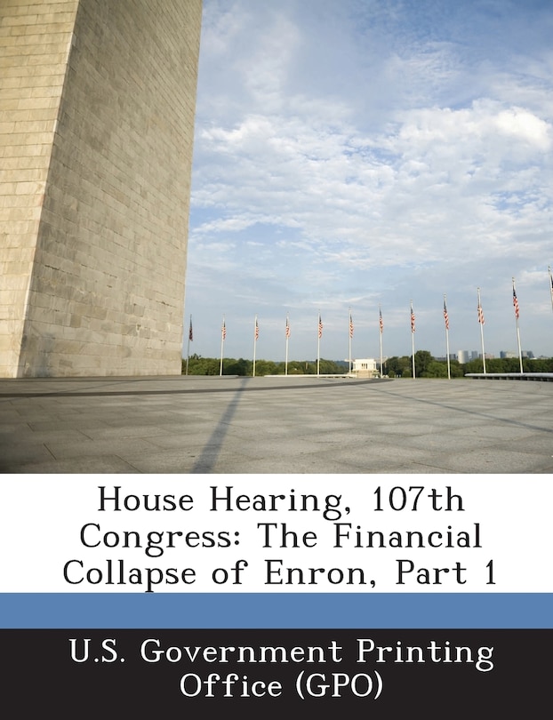 House Hearing, 107th Congress: The Financial Collapse of Enron, Part 1