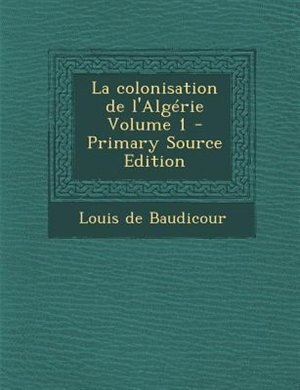 Front cover_La colonisation de l'AlgTrie Volume 1 - Primary Source Edition