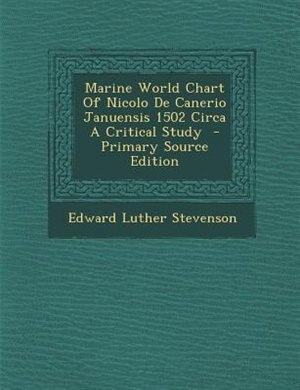 Front cover_Marine World Chart Of Nicolo De Canerio Januensis 1502 Circa A Critical Study  - Primary Source Edition