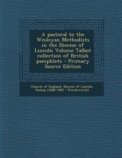 Couverture_A pastoral to the Wesleyan Methodists in the Diocese of Lincoln Volume Talbot collection of British pamphlets - Primary Source Edition