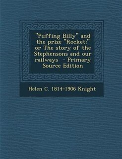 Front cover_Puffing Billy and the prize Rocket; or The story of the Stephensons and our railways