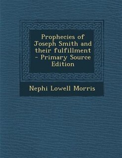 Couverture_Prophecies of Joseph Smith and their fulfillment  - Primary Source Edition