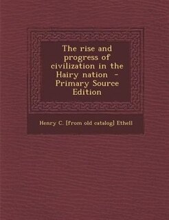 Front cover_The rise and progress of civilization in the Hairy nation  - Primary Source Edition