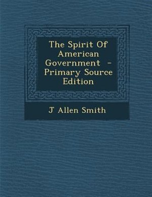 Front cover_The Spirit Of American Government  - Primary Source Edition