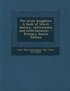Front cover_The seven kingdoms. A book of travel, history, information and entertainment  - Primary Source Edition