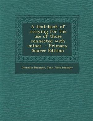 Front cover_A text-book of assaying for the use of those connected with mines  - Primary Source Edition