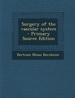 Surgery of the vascular system  - Primary Source Edition