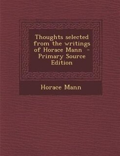 Front cover_Thoughts selected from the writings of Horace Mann  - Primary Source Edition
