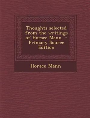 Front cover_Thoughts selected from the writings of Horace Mann  - Primary Source Edition