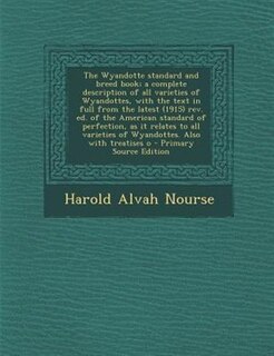Couverture_The Wyandotte standard and breed book; a complete description of all varieties of Wyandottes, with the text in full from the latest (1915) rev. ed. of the American standard of perfection, as it relates to all varieties of Wyandottes. Also with treatises o