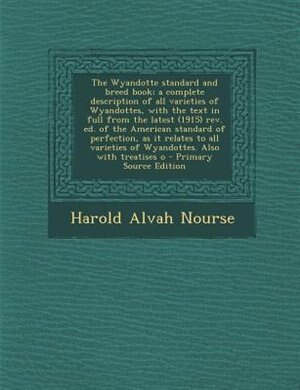Couverture_The Wyandotte standard and breed book; a complete description of all varieties of Wyandottes, with the text in full from the latest (1915) rev. ed. of the American standard of perfection, as it relates to all varieties of Wyandottes. Also with treatises o