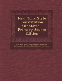 Couverture_New York State Constitution Annotated - Primary Source Edition