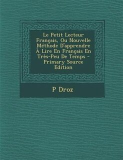 Couverture_Le Petit Lecteur Frantais, Ou Nouvelle MTthode D'apprendre + Lire En Frantais En TrFs-Peu De Temps - Primary Source Edition