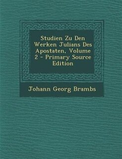 Front cover_Studien Zu Den Werken Julians Des Apostaten, Volume 2 - Primary Source Edition
