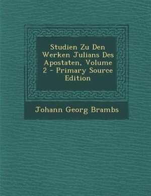 Front cover_Studien Zu Den Werken Julians Des Apostaten, Volume 2 - Primary Source Edition