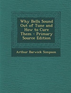 Front cover_Why Bells Sound Out of Tune and How to Cure Them - Primary Source Edition