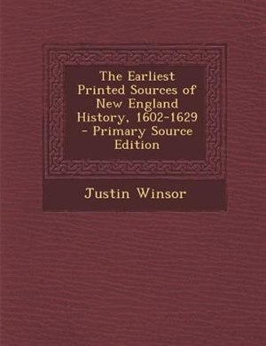 Couverture_The Earliest Printed Sources of New England History, 1602-1629 - Primary Source Edition