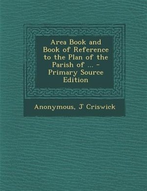 Area Book and Book of Reference to the Plan of the Parish of ... - Primary Source Edition