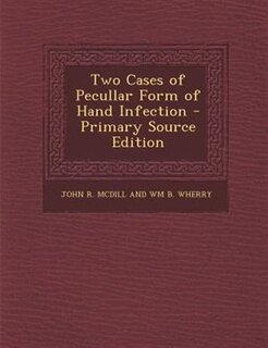 Front cover_Two Cases of Pecullar Form of Hand Infection - Primary Source Edition