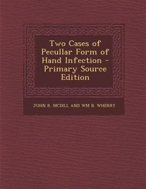 Front cover_Two Cases of Pecullar Form of Hand Infection - Primary Source Edition