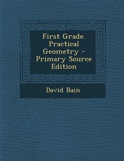 Front cover_First Grade. Practical Geometry - Primary Source Edition