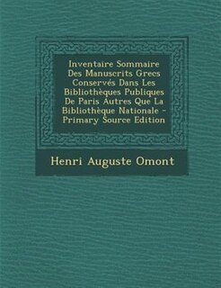 Couverture_Inventaire Sommaire Des Manuscrits Grecs ConservTs Dans Les BibliothFques Publiques De Paris Autres Que La BibliothFque Nationale - Primary Source Edition