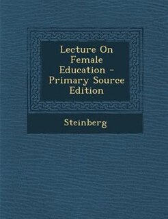 Front cover_Lecture On Female Education - Primary Source Edition
