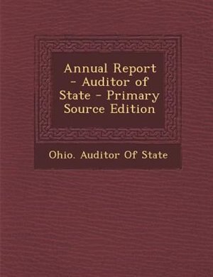 Annual Report - Auditor of State - Primary Source Edition