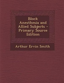 Front cover_Block Anesthesia and Allied Subjects - Primary Source Edition